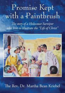 Rev. Dr. Martha Kriebel book Promise Kept with a Paintbrush: The Story of a Holocaust Survivor Who Lives to Illustrate the Life of Christ